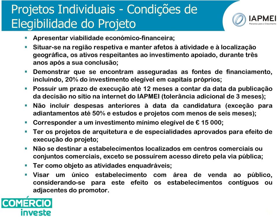 capitais próprios; Possuir um prazo de execução até 12 meses a contar da data da publicação da decisão no sítio na internet do IAPMEI (tolerância adicional de 3 meses); Não incluir despesas