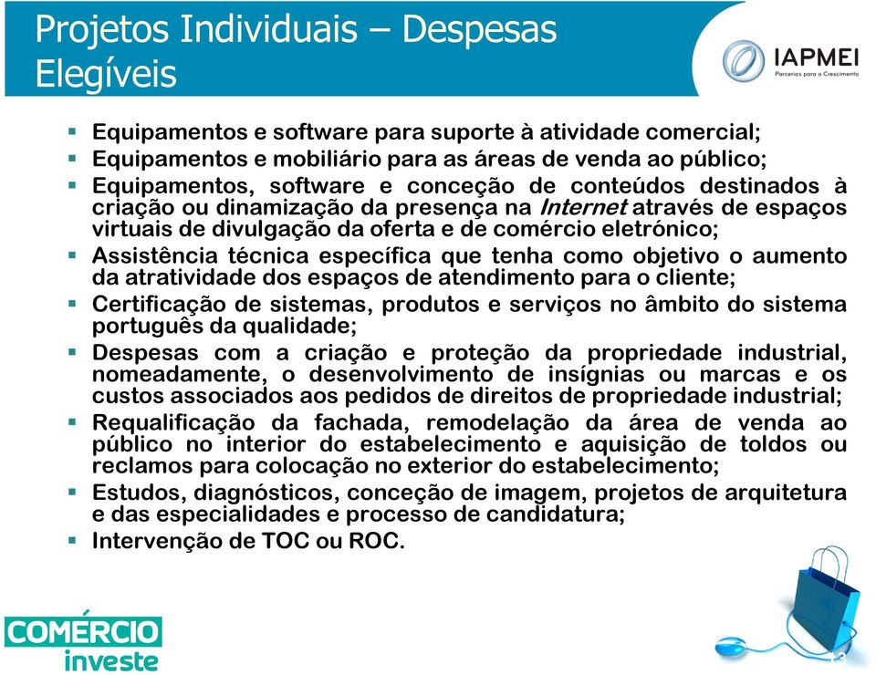 objetivo o aumento da atratividade dos espaços de atendimento para o cliente; Certificação de sistemas, produtos e serviços no âmbito do sistema português da qualidade; Despesas com a criação e