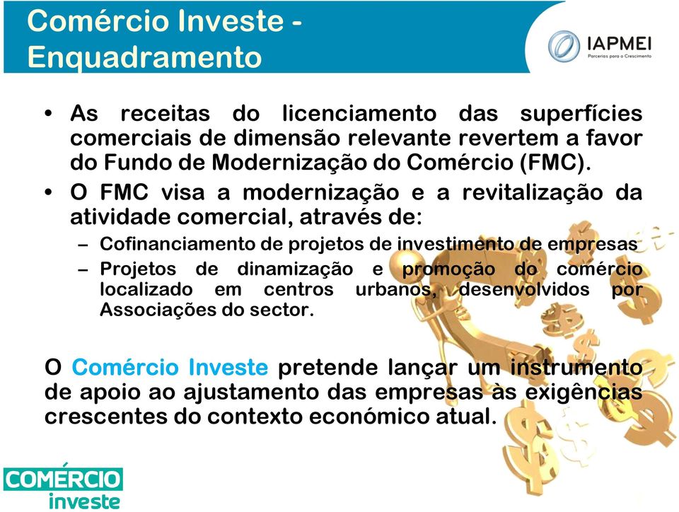 O FMC visa a modernização e a revitalização da atividade comercial, através de: Cofinanciamento de projetos de investimento de empresas