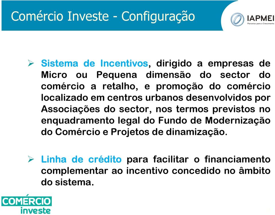 Associações do sector, nos termos previstos no enquadramento legal do Fundo de Modernização do Comércio e