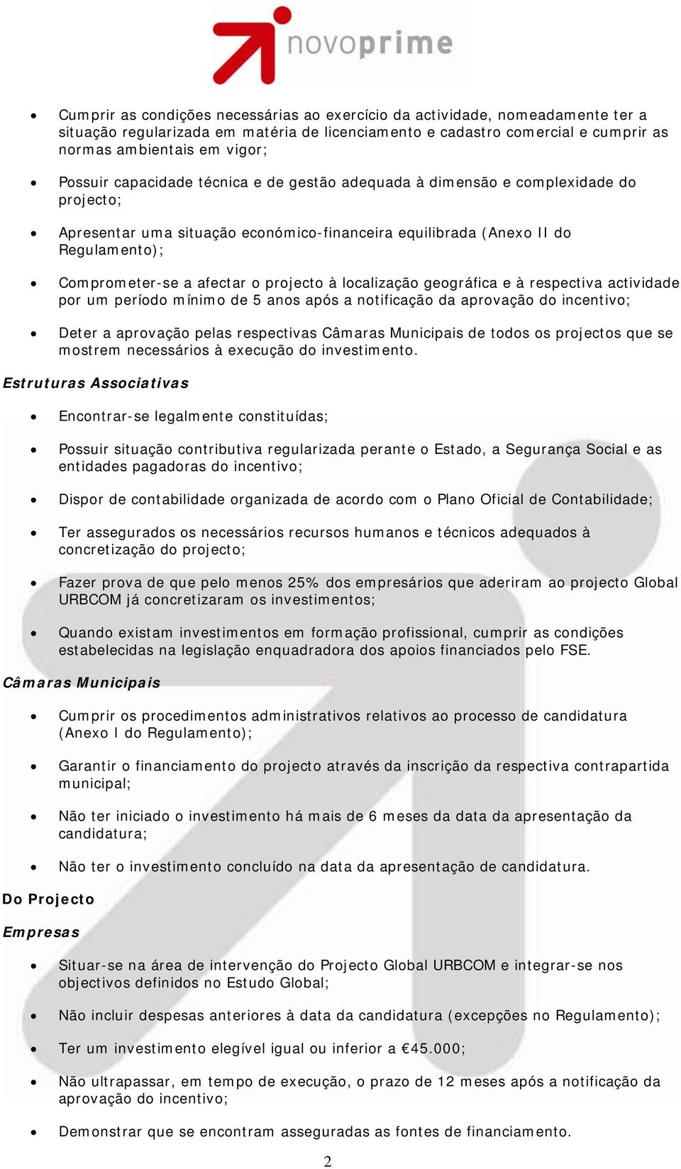 respectiva actividade pr um períd mínim de 5 ans após a ntificaçã da aprvaçã d incentiv; Deter a aprvaçã pelas respectivas Câmaras Municipais de tds s prjects que se mstrem necessáris à execuçã d