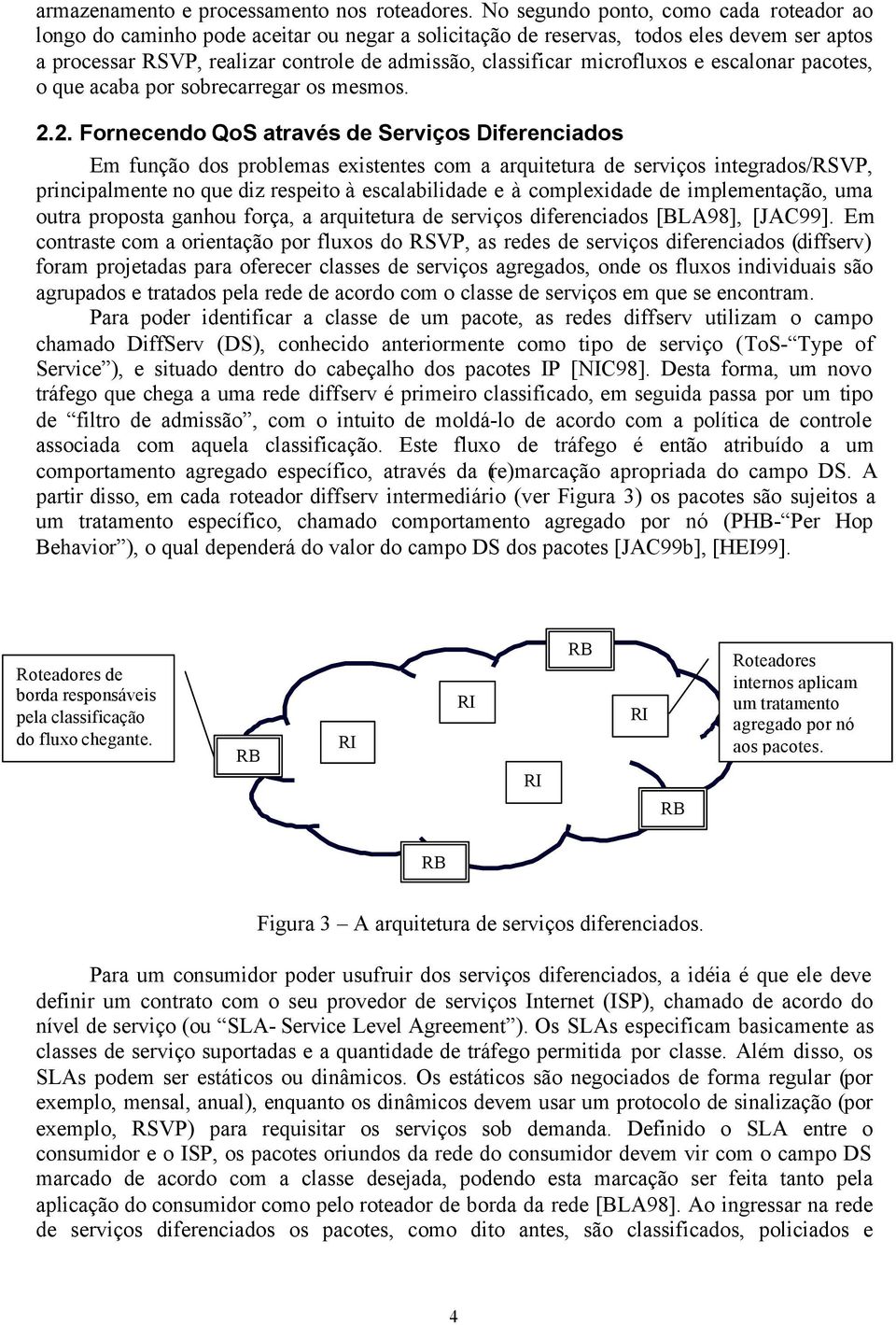 microfluxos e escalonar pacotes, o que acaba por sobrecarregar os mesmos. 2.