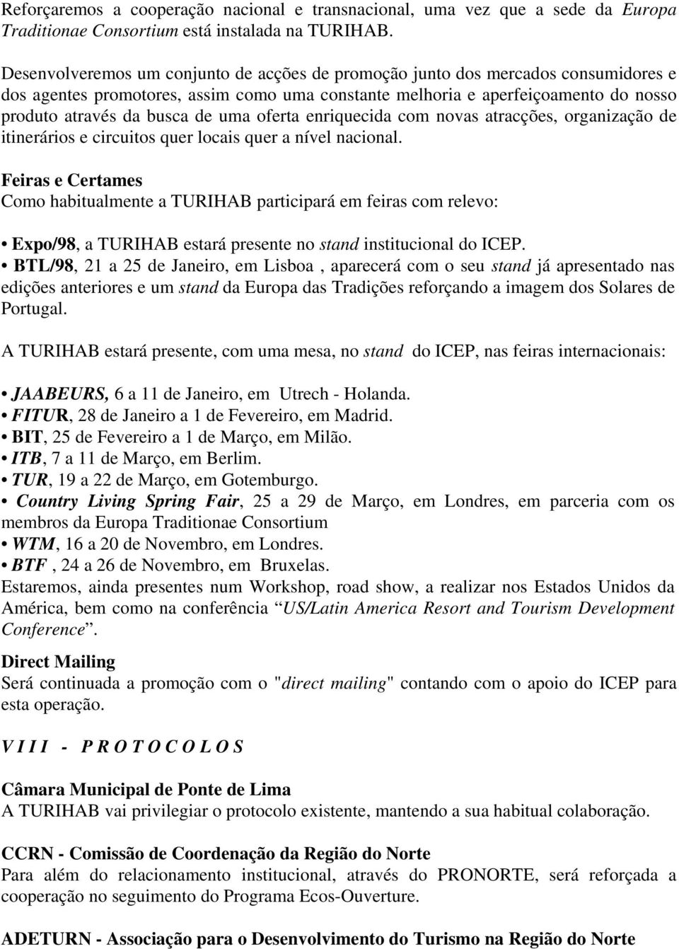 uma oferta enriquecida com novas atracções, organização de itinerários e circuitos quer locais quer a nível nacional.