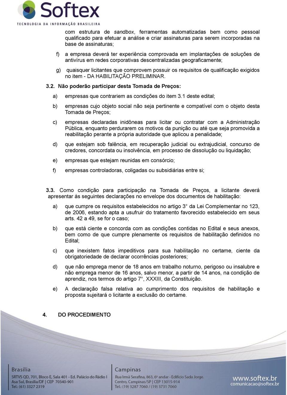 exigidos no item - DA HABILITAÇÃO PRELIMINAR. 3.2. Não poderão participar desta Tomada de Preços: a) empresas que contrariem as condições do item 3.