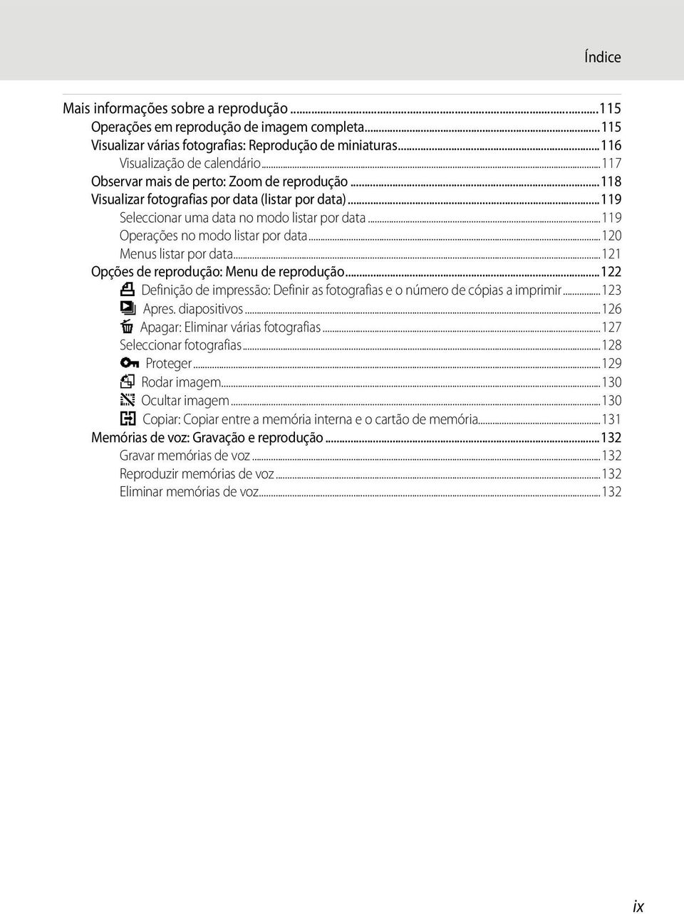 ..120 Menus listar por data...121 Opções de reprodução: Menu de reprodução...122 a Definição de impressão: Definir as fotografias e o número de cópias a imprimir...123 b Apres. diapositivos.