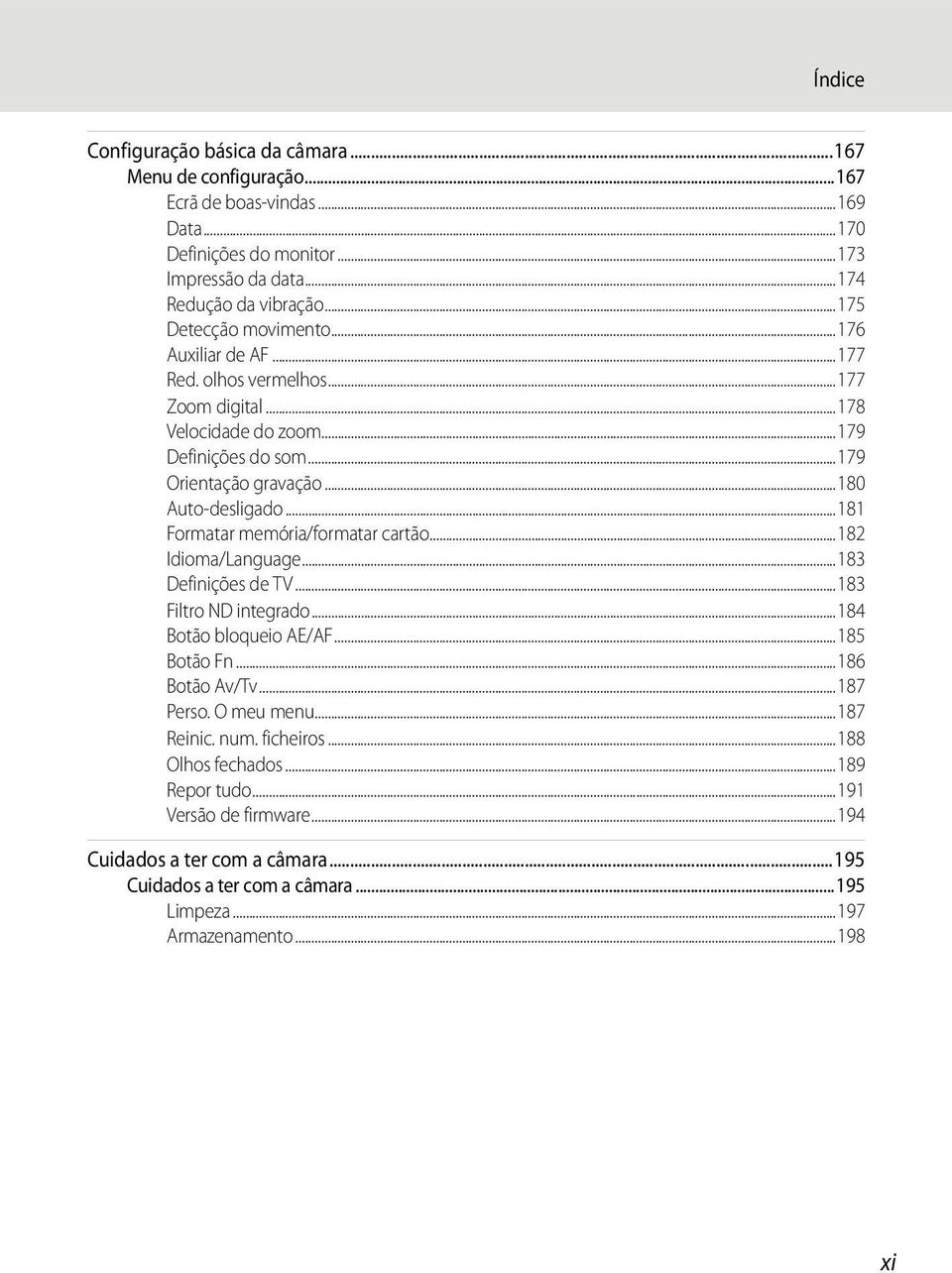 ..181 Formatar memória/formatar cartão...182 Idioma/Language...183 Definições de TV...183 Filtro ND integrado...184 Botão bloqueio AE/AF...185 Botão Fn...186 Botão Av/Tv...187 Perso.