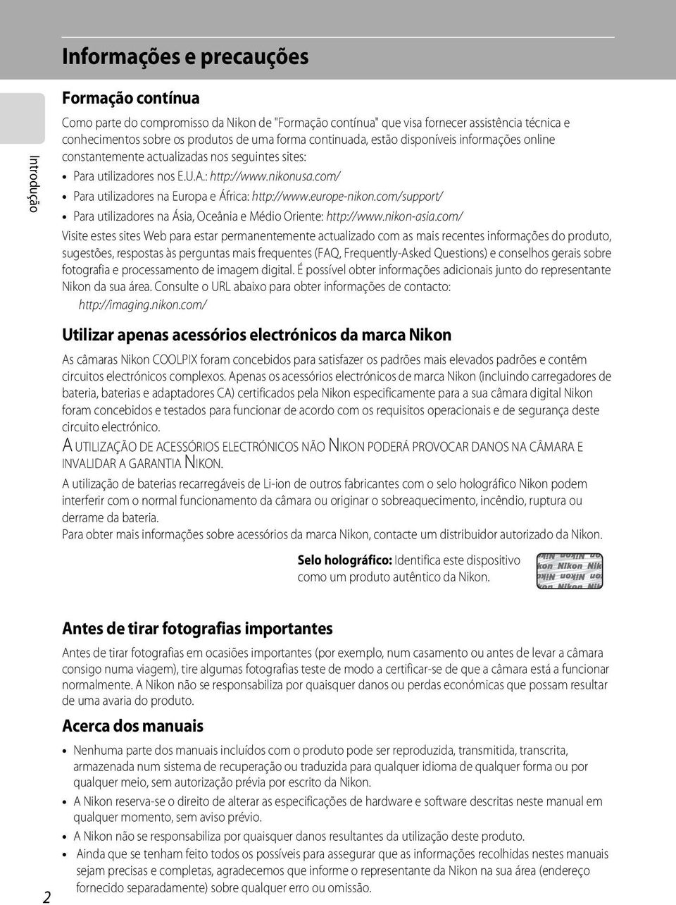 com/ Para utilizadores na Europa e África: http://www.europe-nikon.com/support/ Para utilizadores na Ásia, Oceânia e Médio Oriente: http://www.nikon-asia.