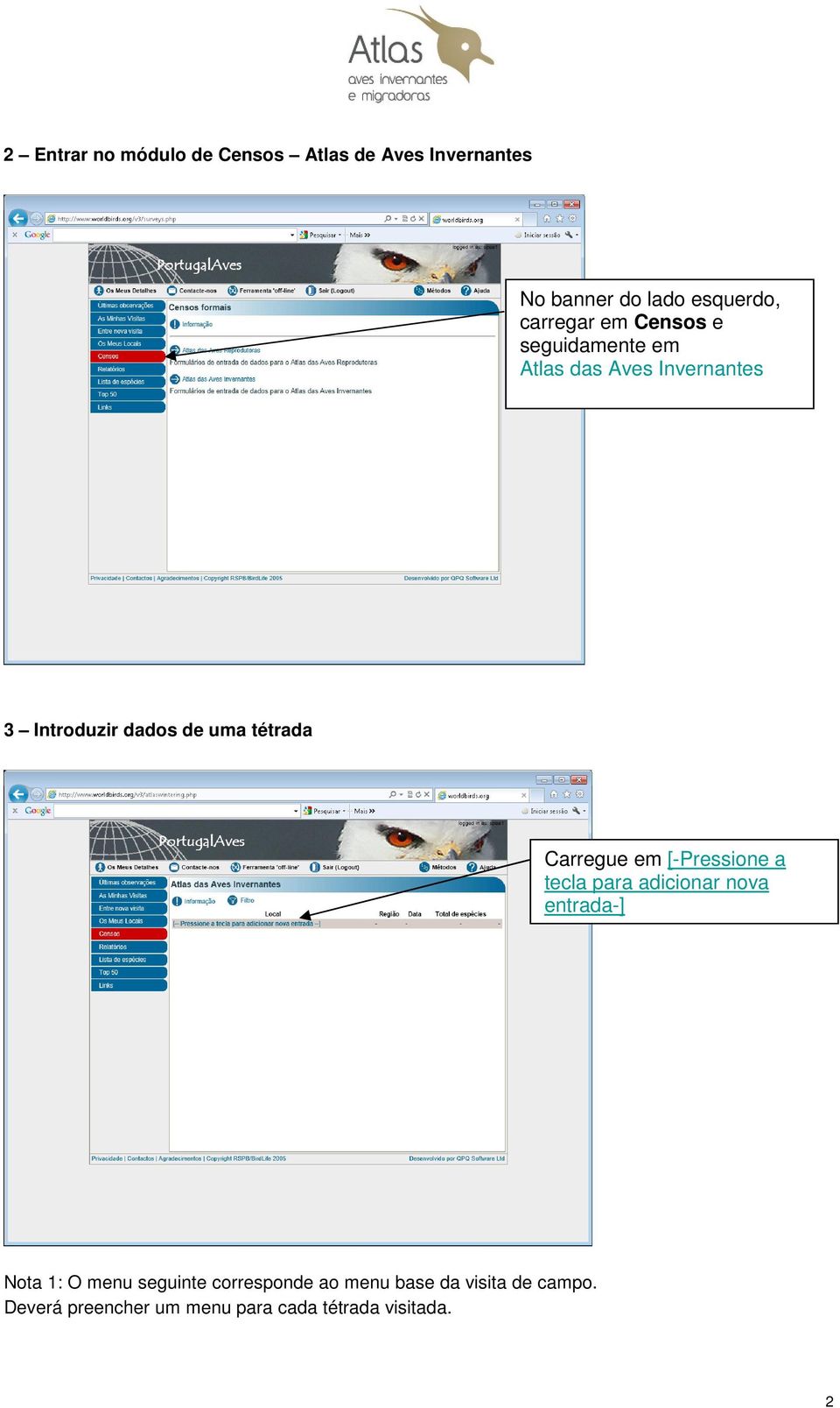 Carregue em [-Pressione a tecla para adicionar nova entrada-] Nota 1: O menu seguinte