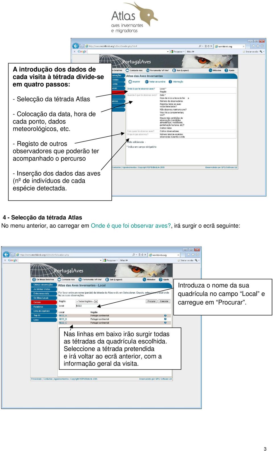 4 - Selecção da tétrada Atlas No menu anterior, ao carregar em Onde é que foi observar aves?