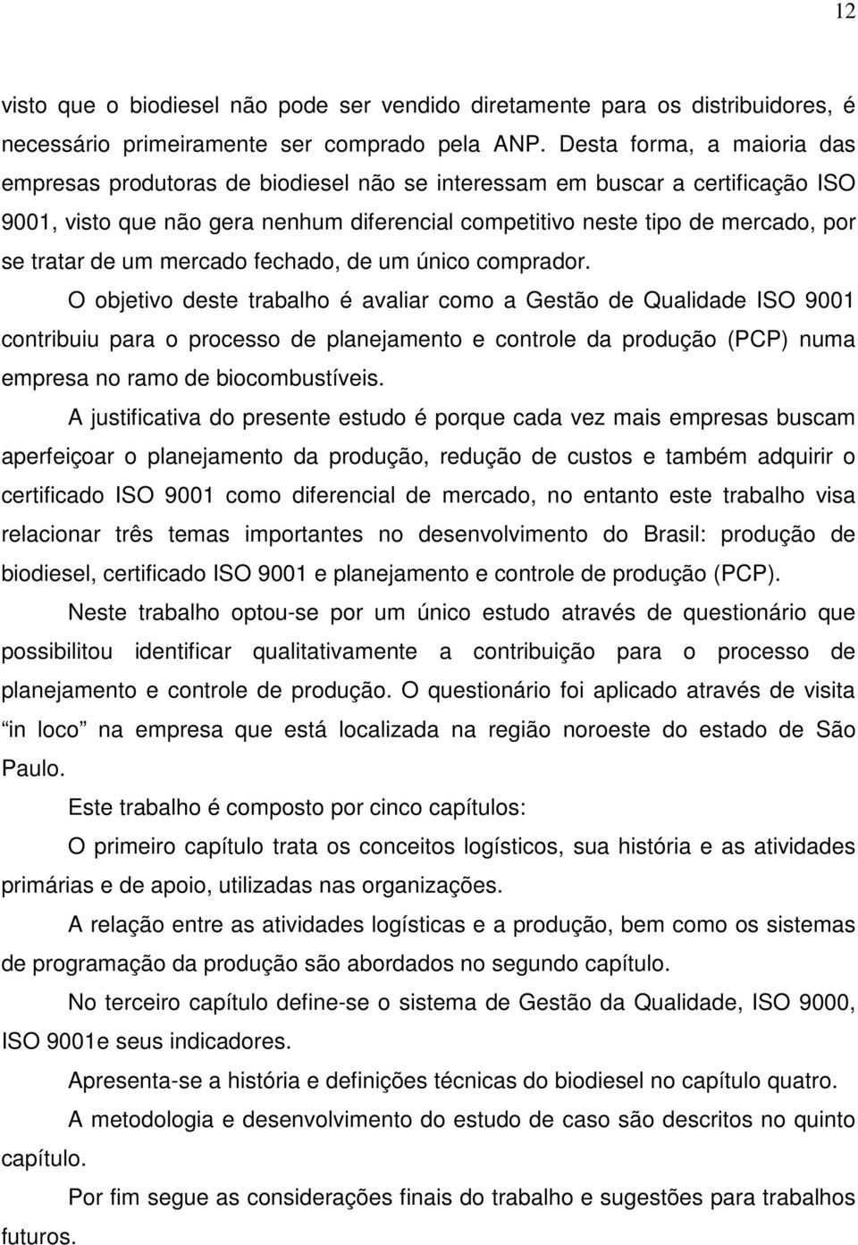 de um mercado fechado, de um único comprador.