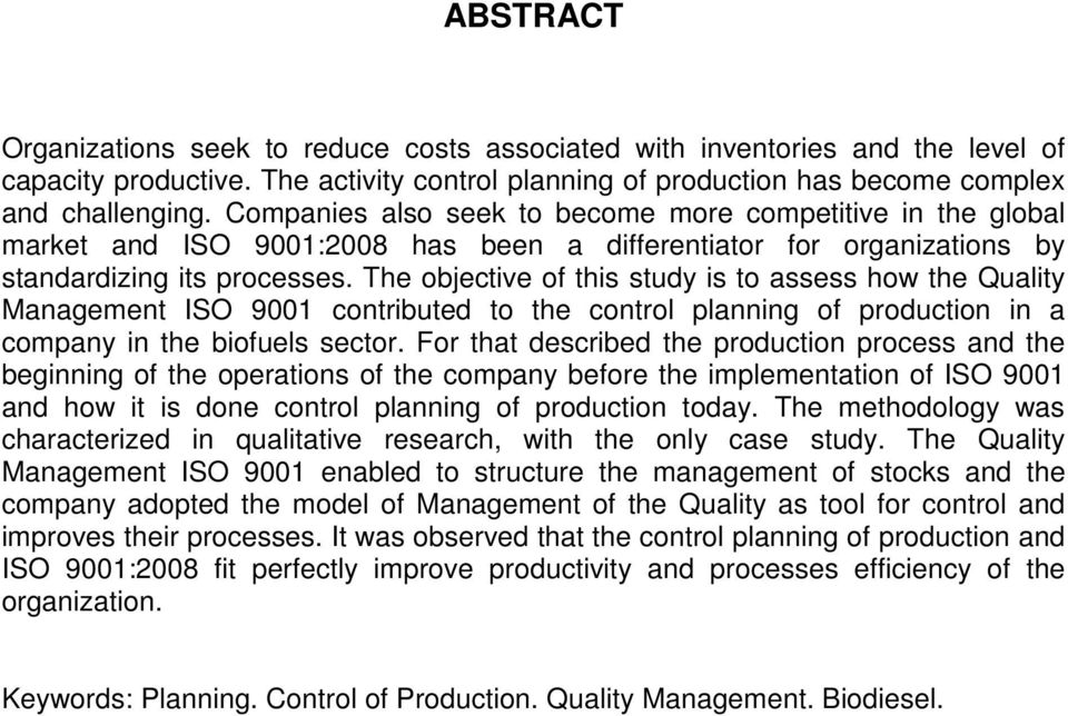 The objective of this study is to assess how the Quality Management ISO 9001 contributed to the control planning of production in a company in the biofuels sector.