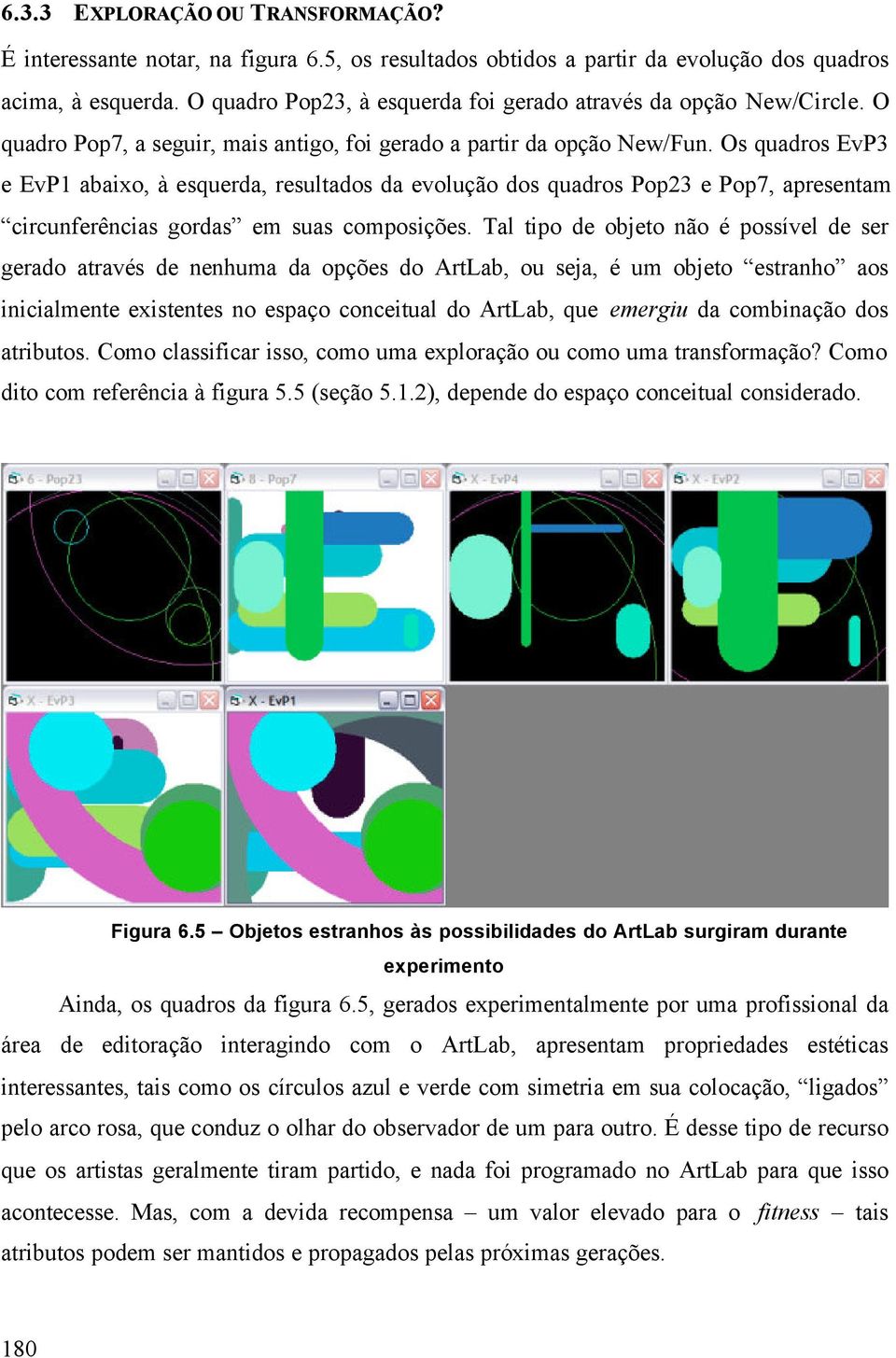 Os quadros EvP3 e EvP1 abaixo, à esquerda, resultados da evolução dos quadros Pop23 e Pop7, apresentam circunferências gordas em suas composições.