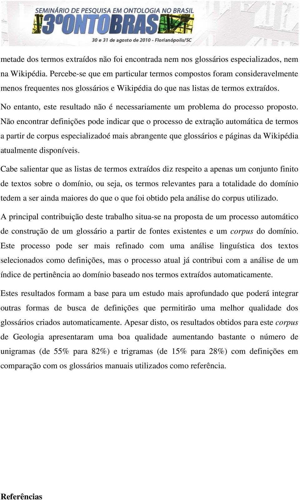 No entanto, este resultado não é necessariamente um problema do processo proposto.