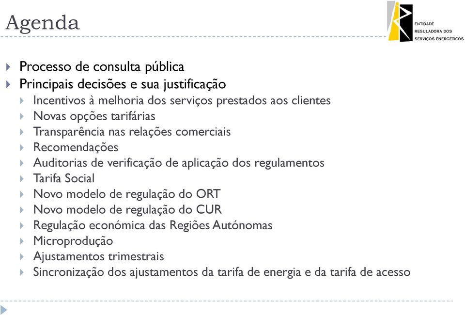 dos regulamentos Tarifa Social Novo modelo de regulação do ORT Novo modelo de regulação do CUR Regulação económica das