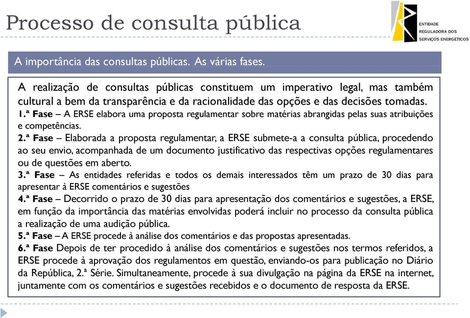 ª Fase A ERSE elabora uma proposta regulamentar sobre matérias abrangidas pelas suas atribuições e competências. 2.