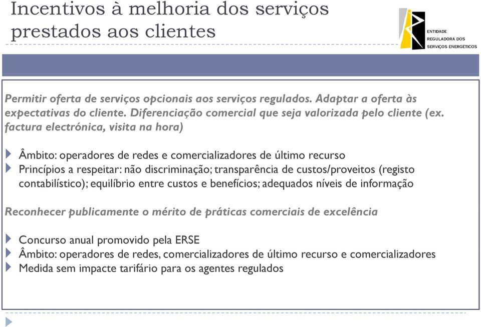 factura electrónica, visita na hora) Âmbito: operadores de redes e comercializadores de último recurso Princípios a respeitar: não discriminação; transparência de custos/proveitos (registo