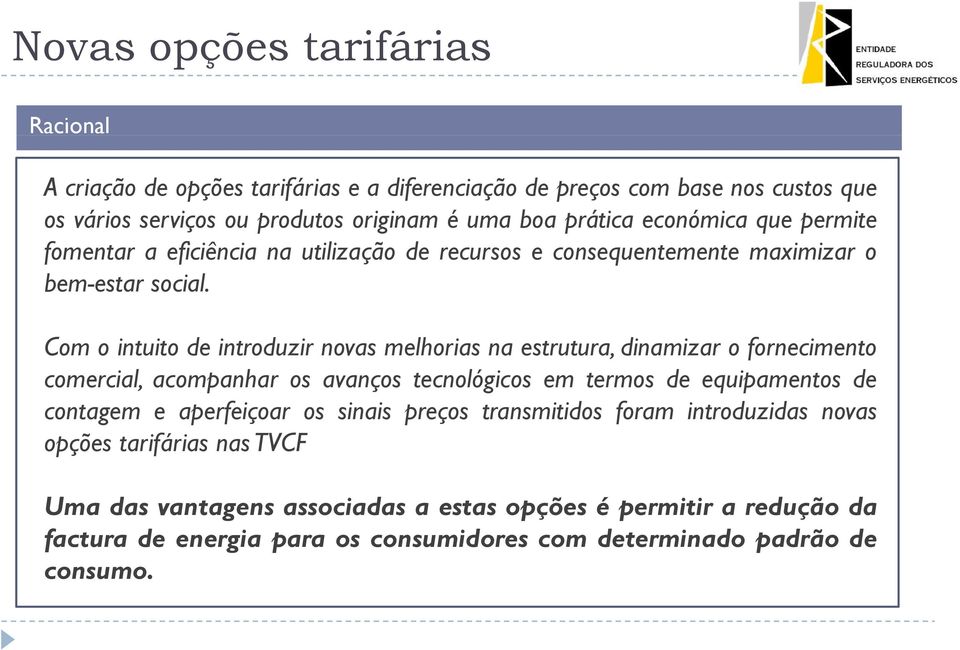 Com o intuito de introduzir novas melhorias na estrutura, dinamizar o fornecimento comercial, acompanhar os avanços tecnológicos em termos de equipamentos de contagem e