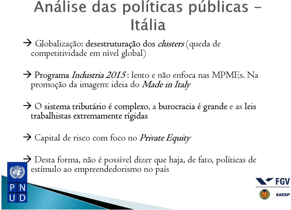 Na promoção da imagem: ideia do Made in Italy O sistema tributário é complexo, a burocracia é grande e as