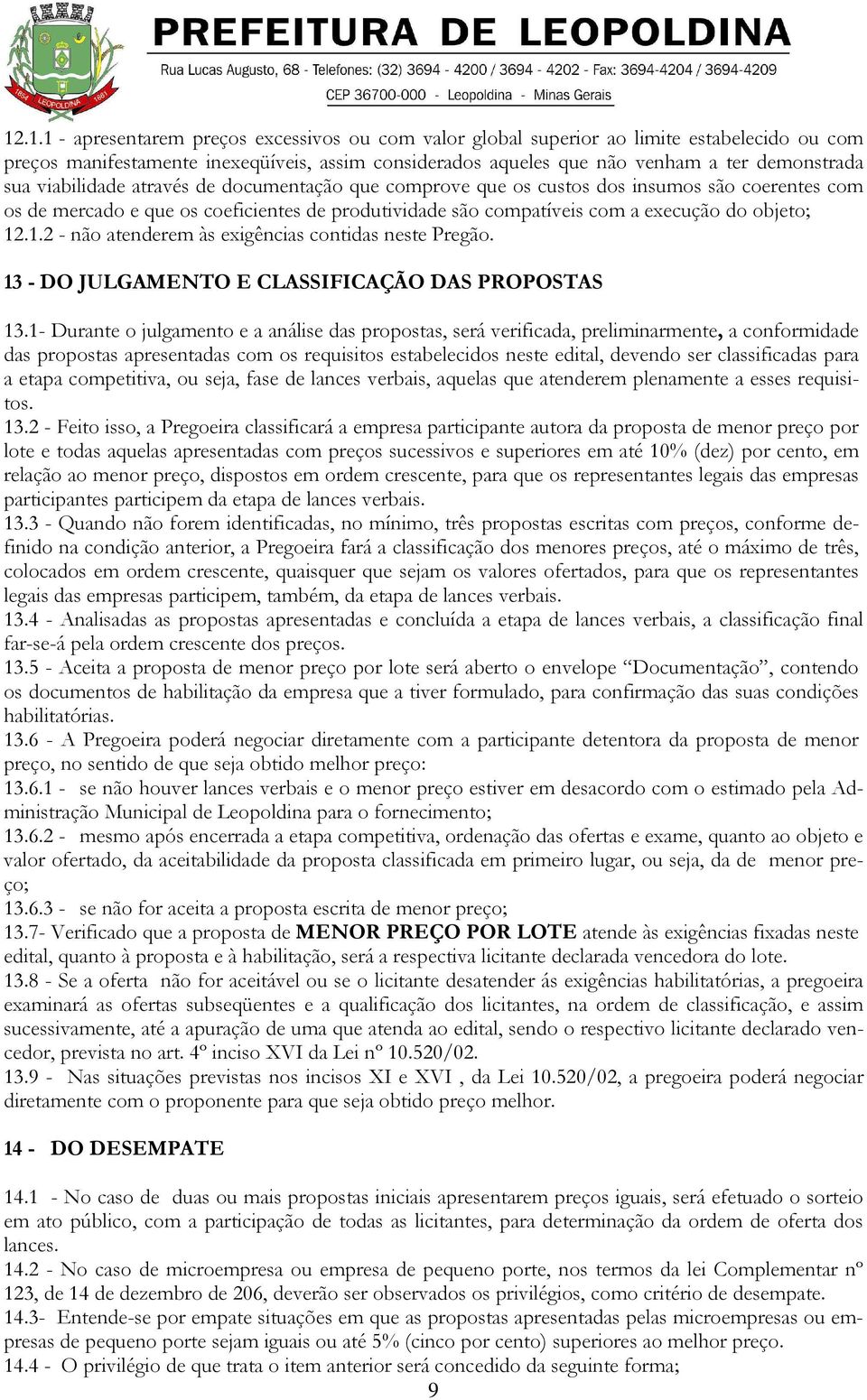 .1.2 - não atenderem às exigências contidas neste Pregão. 13 - DO JULGAMENTO E CLASSIFICAÇÃO DAS PROPOSTAS 13.