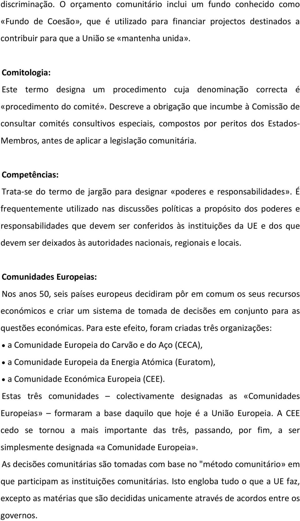 Descreve a obrigação que incumbe à Comissão de consultar comités consultivos especiais, compostos por peritos dos Estados Membros, antes de aplicar a legislação comunitária.