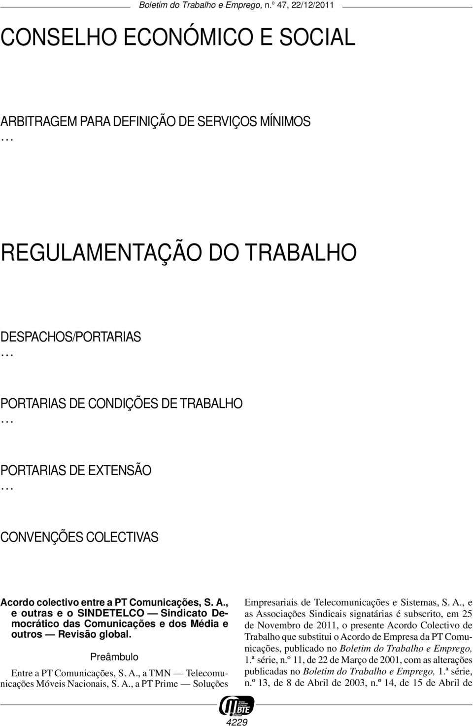 A., a PT Prime Soluções Empresariais de Telecomunicações e Sistemas, S. A.