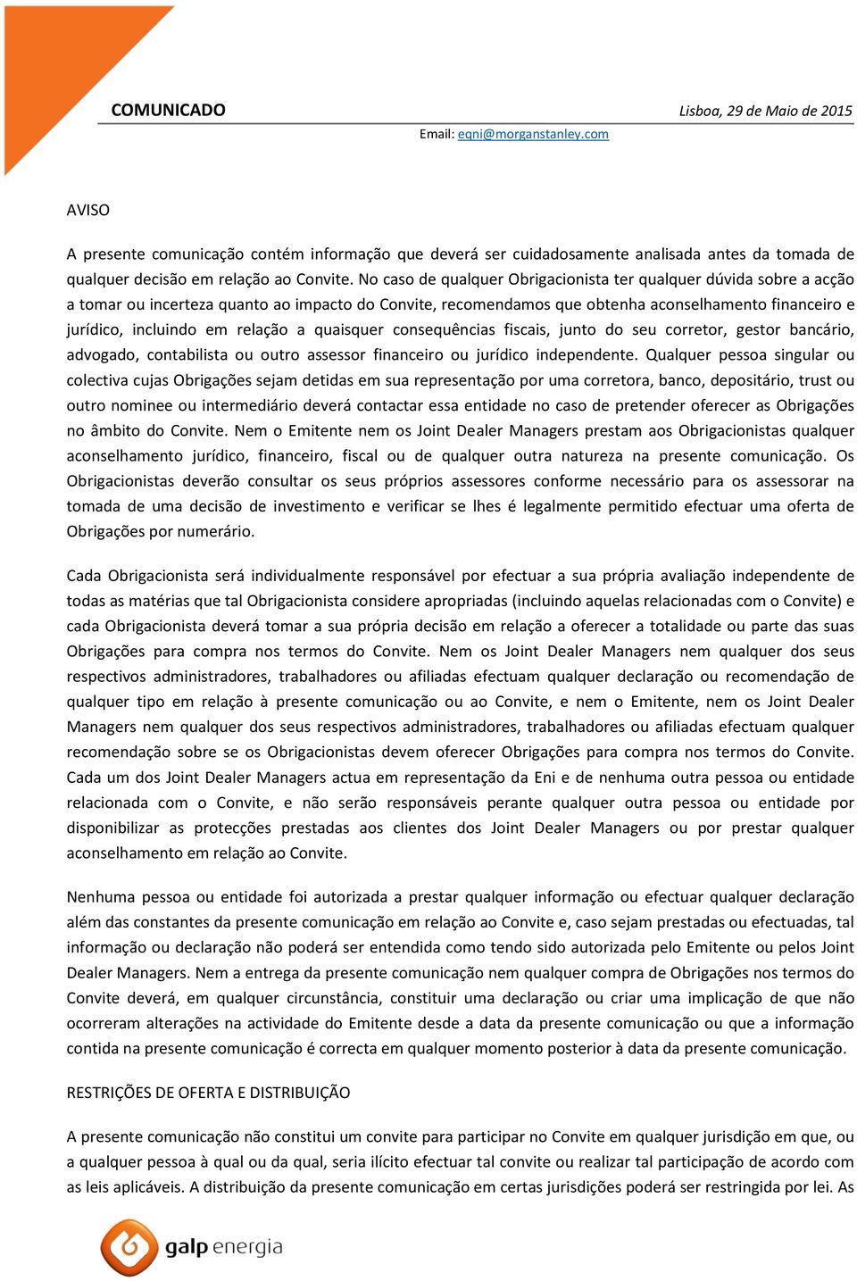 relação a quaisquer consequências fiscais, junto do seu corretor, gestor bancário, advogado, contabilista ou outro assessor financeiro ou jurídico independente.