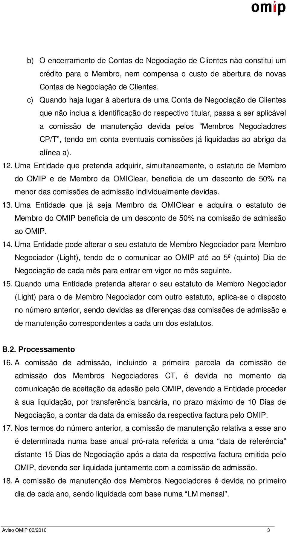 Negociadores CP/T, tendo em conta eventuais comissões já liquidadas ao abrigo da alínea a). 12.