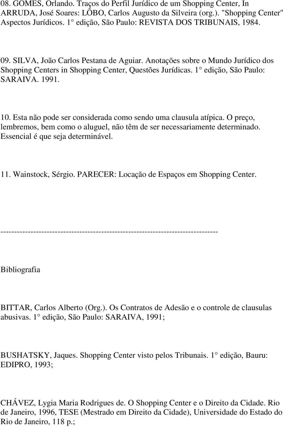 1 edição, São Paulo: SARAIVA. 1991. 10. Esta não pode ser considerada como sendo uma clausula atípica. O preço, lembremos, bem como o aluguel, não têm de ser necessariamente determinado.