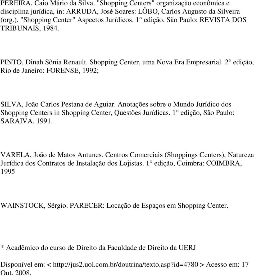 Anotações sobre o Mundo Jurídico dos Shopping Centers in Shopping Center, Questões Jurídicas. 1 edição, São Paulo: SARAIVA. 1991. VARELA, João de Matos Antunes.