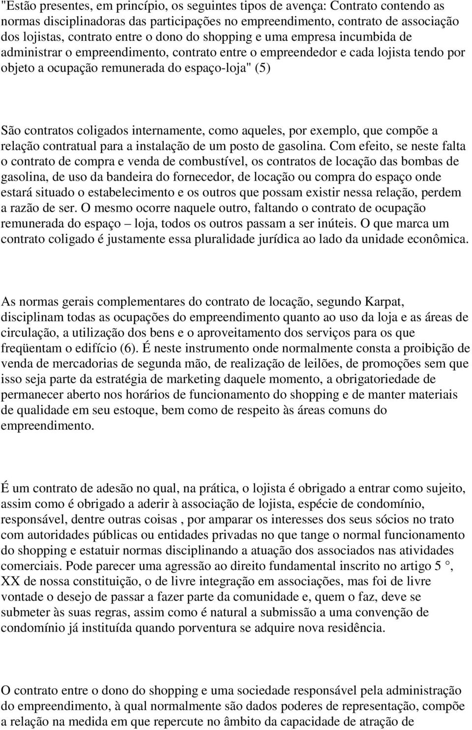 coligados internamente, como aqueles, por exemplo, que compõe a relação contratual para a instalação de um posto de gasolina.