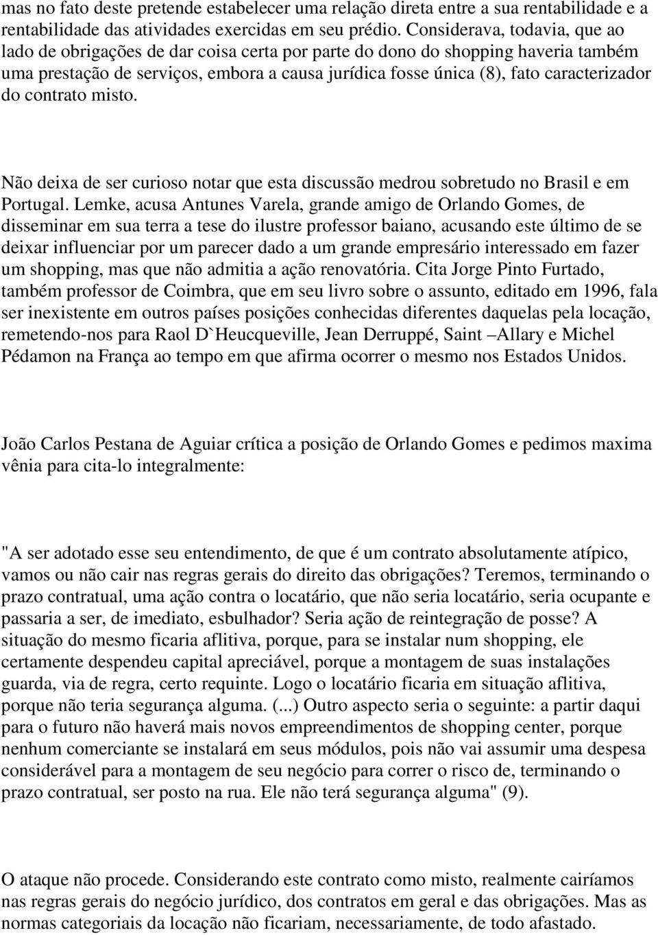 do contrato misto. Não deixa de ser curioso notar que esta discussão medrou sobretudo no Brasil e em Portugal.