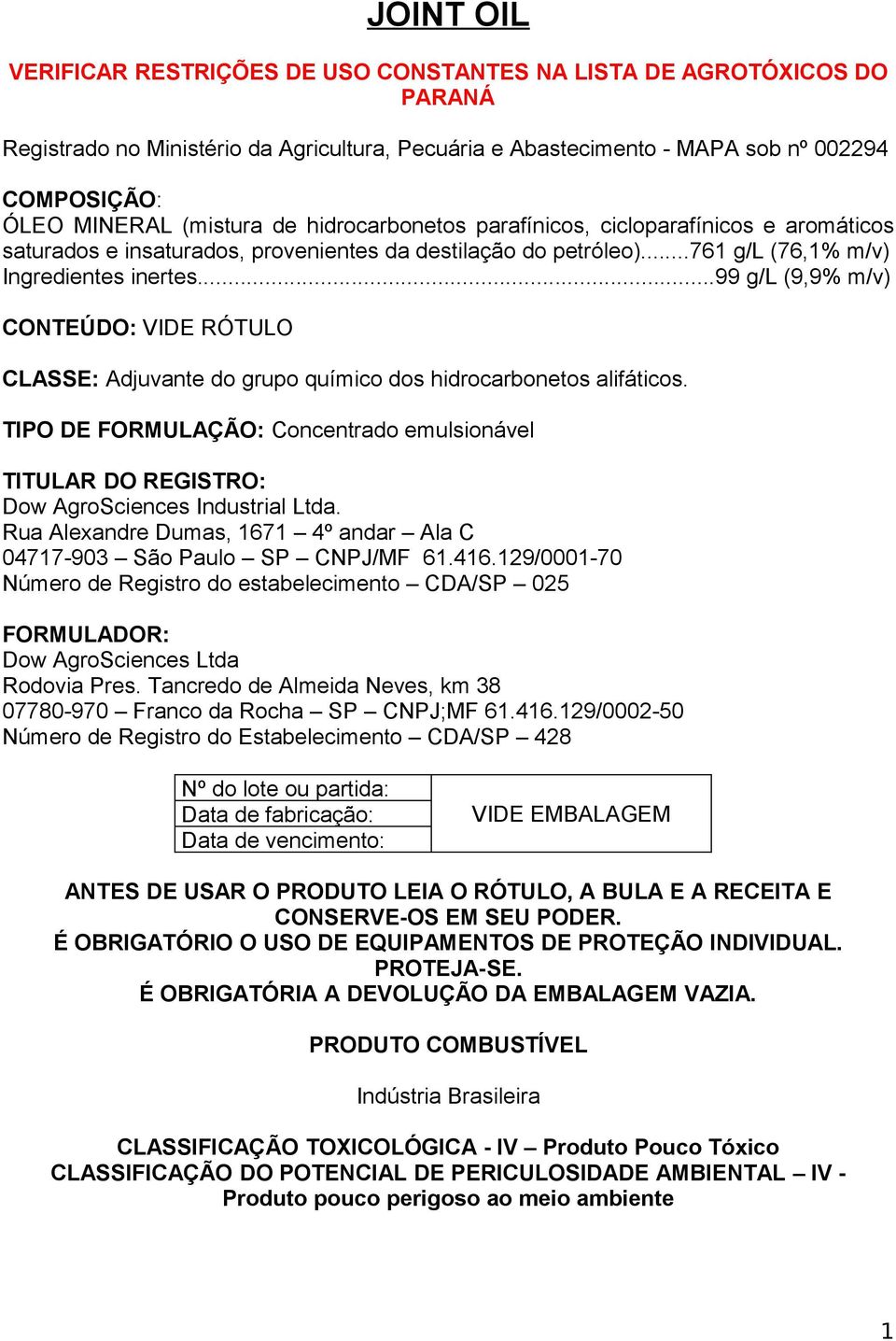 ..99 g/l (9,9% m/v) CONTEÚDO: VIDE RÓTULO CLASSE: Adjuvante do grupo químico dos hidrocarbonetos alifáticos.