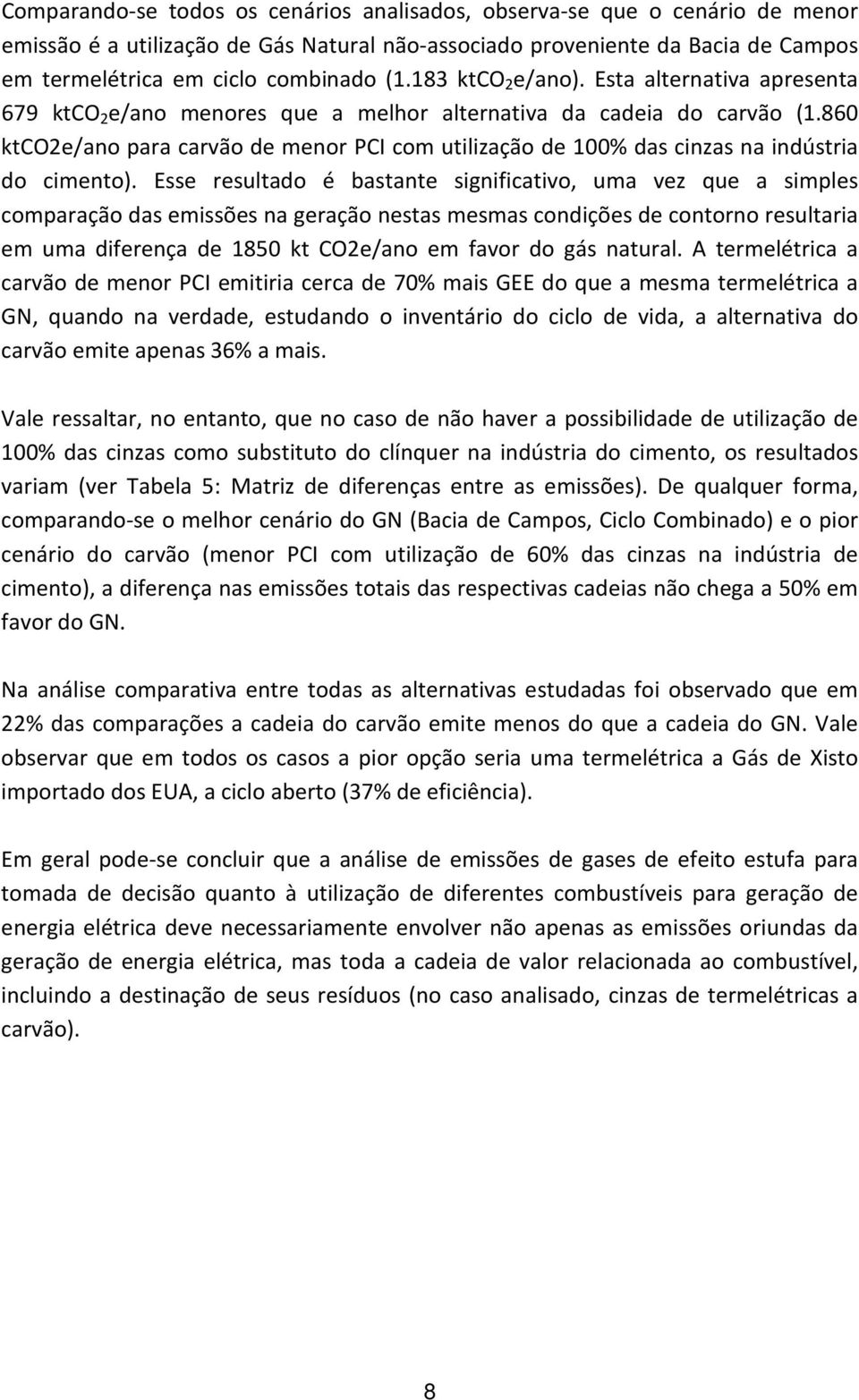 860 ktco2e/ano para carvão de menor PCI com utilização de 100% das cinzas na indústria do cimento).