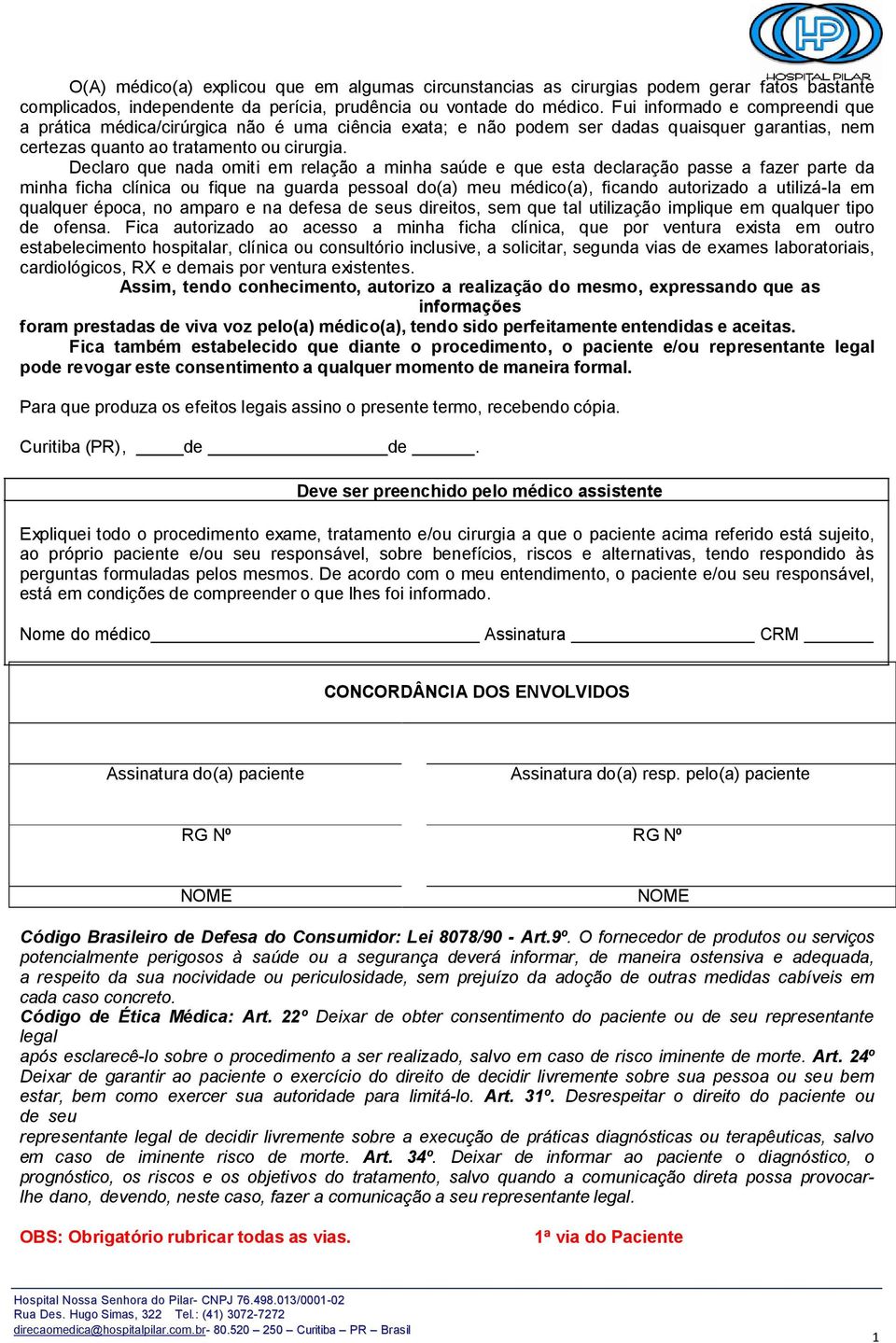 Declaro que nada omiti em relação a minha saúde e que esta declaração passe a fazer parte da minha ficha clínica ou fique na guarda pessoal do(a) meu médico(a), ficando autorizado a utilizá-la em