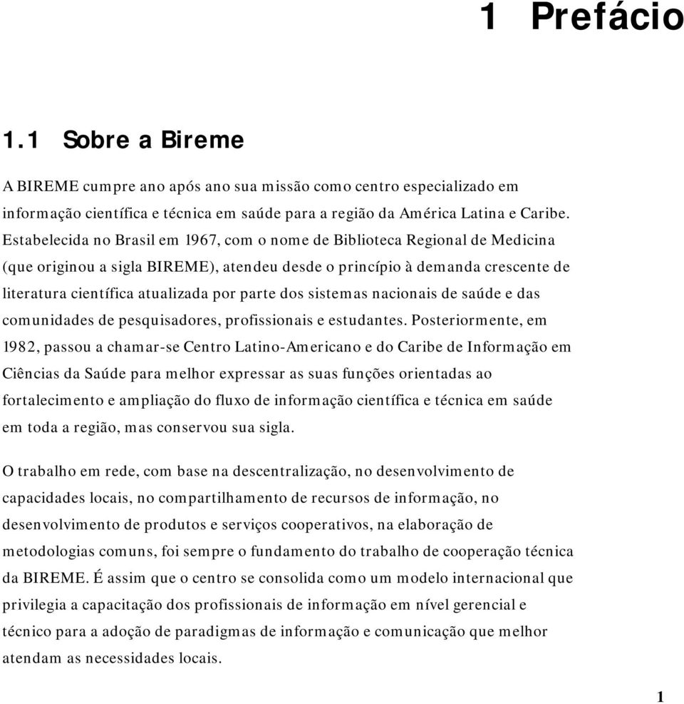 parte dos sistemas nacionais de saúde e das comunidades de pesquisadores, profissionais e estudantes.