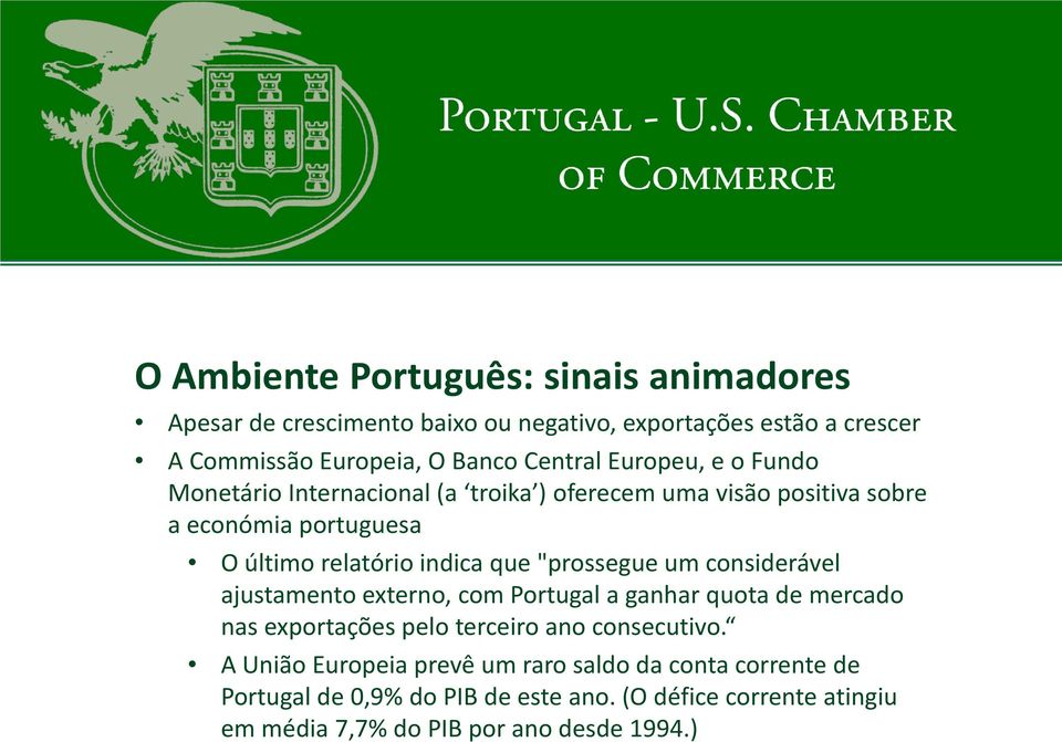 "prossegue um considerável ajustamento externo, com Portugal a ganhar quota de mercado nas exportações pelo terceiro ano consecutivo.