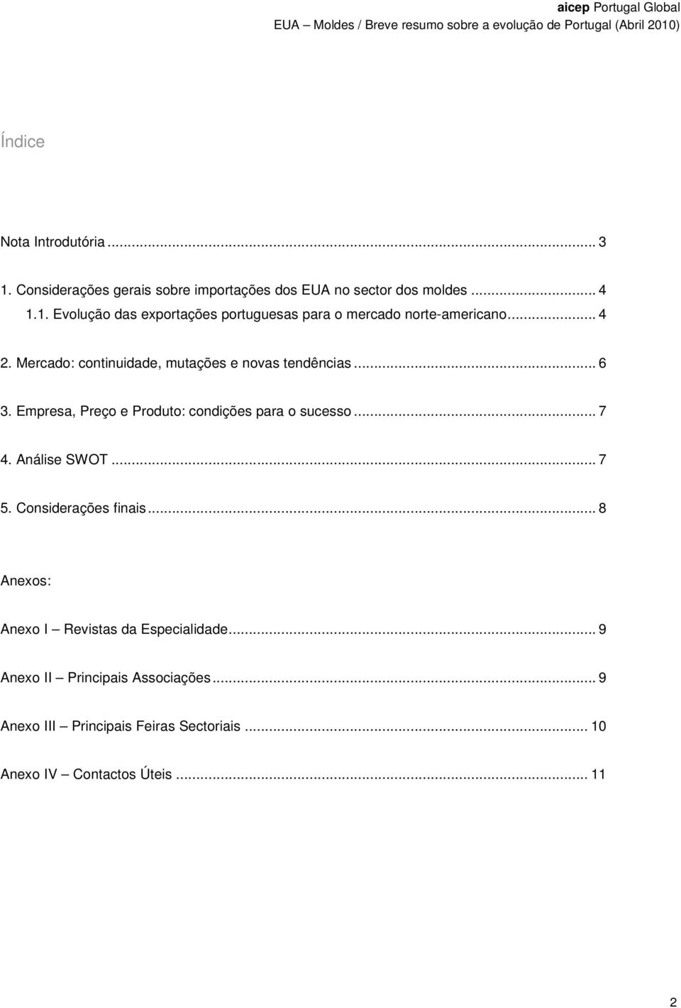 Análise SWOT... 7 5. Considerações finais... 8 Anexos: Anexo I Revistas da Especialidade... 9 Anexo II Principais Associações.