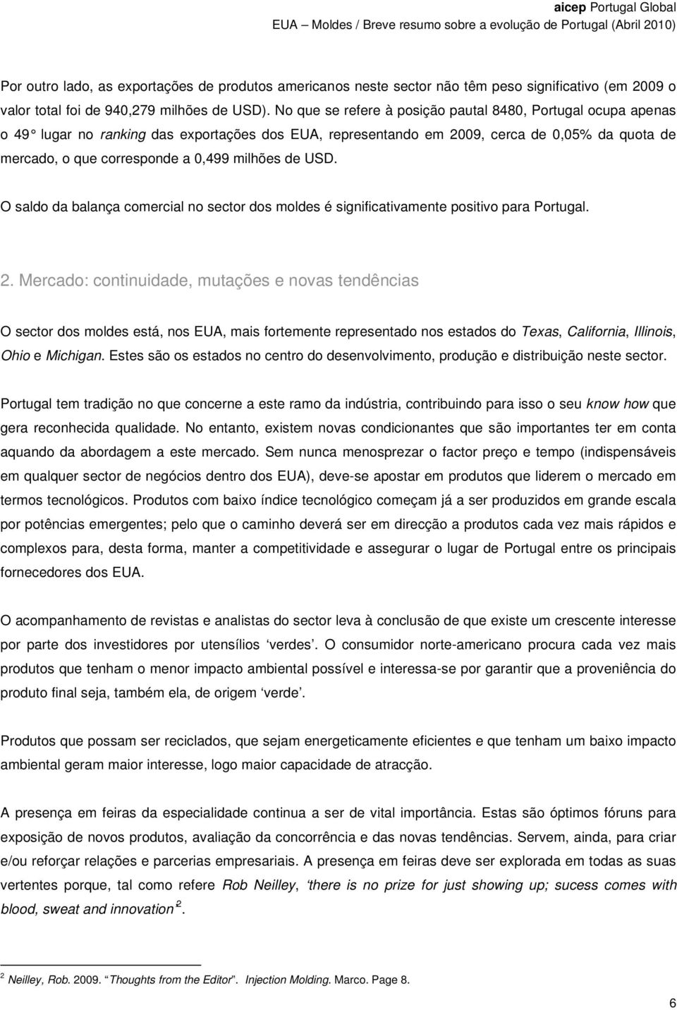 milhões de USD. O saldo da balança comercial no sector dos moldes é significativamente positivo para Portugal. 2.