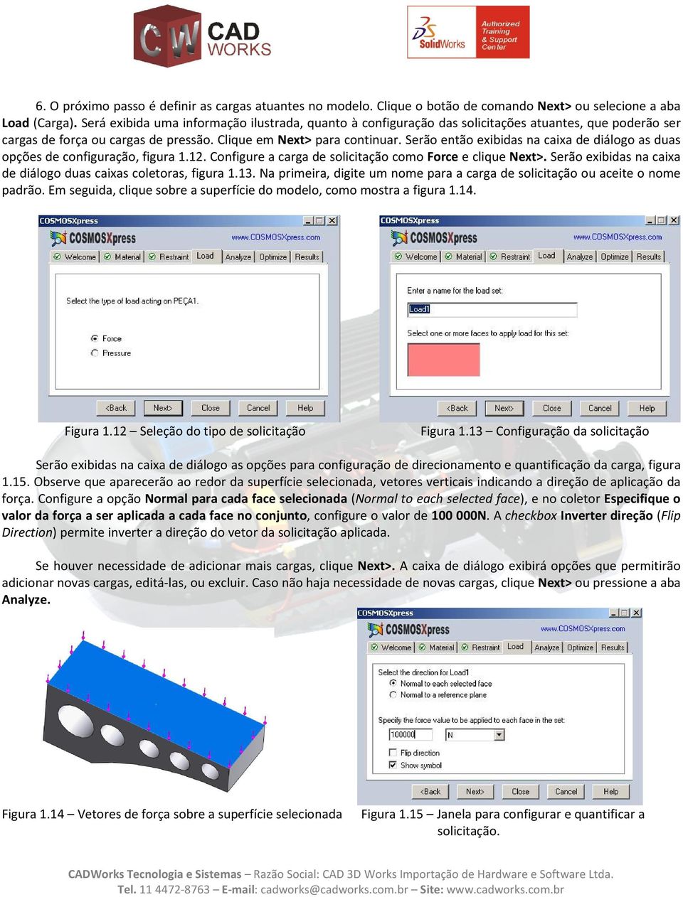 Serão então exibidas na caixa de diálogo as duas opções de configuração, figura 1.12. Configure a carga de solicitação como Force e clique Next>.