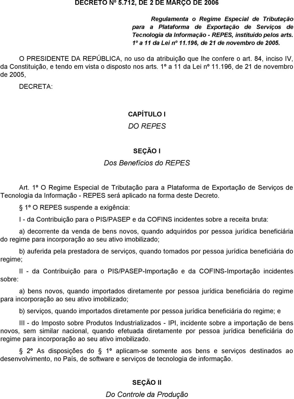 1º a 11 da Lei nº 11.196, de 21 de novembro de 2005, DECRETA: CAPÍTULO I DO REPES SEÇÃO I Dos Benefícios do REPES Art.