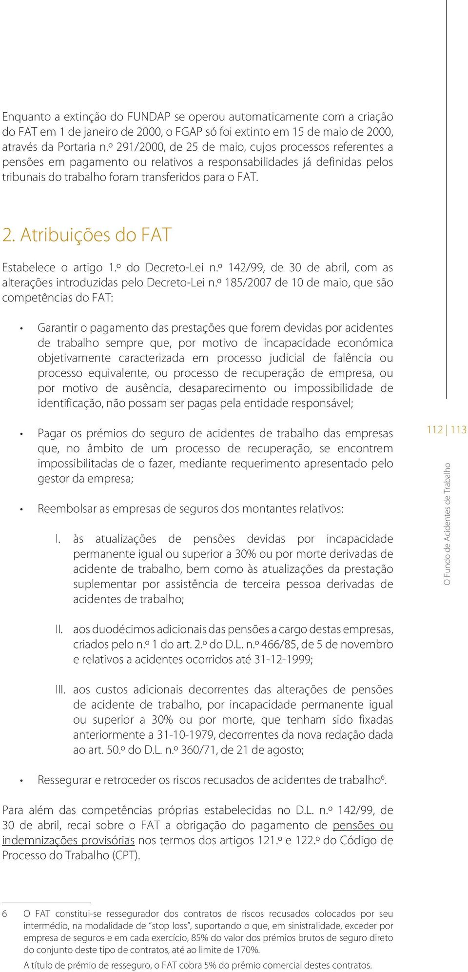 º do Decreto-Lei n.º 142/99, de 30 de abril, com as alterações introduzidas pelo Decreto-Lei n.