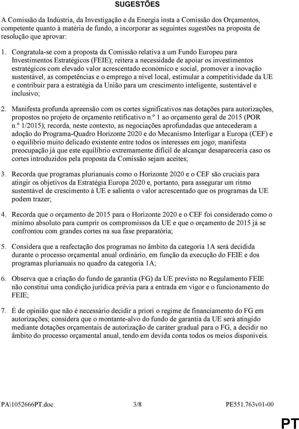 Congratula-se com a proposta da Comissão relativa a um Fundo Europeu para Investimentos Estratégicos (FEIE); reitera a necessidade de apoiar os investimentos estratégicos com elevado valor