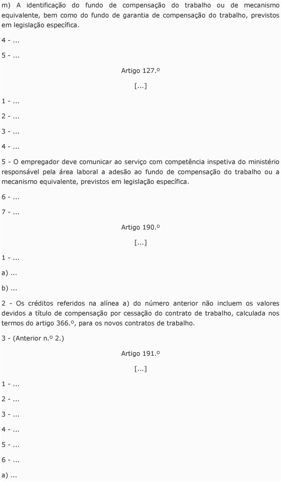 º 5 - O empregador deve comunicar ao serviço com competência inspetiva do ministério responsável pela área laboral a adesão ao fundo de compensação do trabalho ou a mecanismo