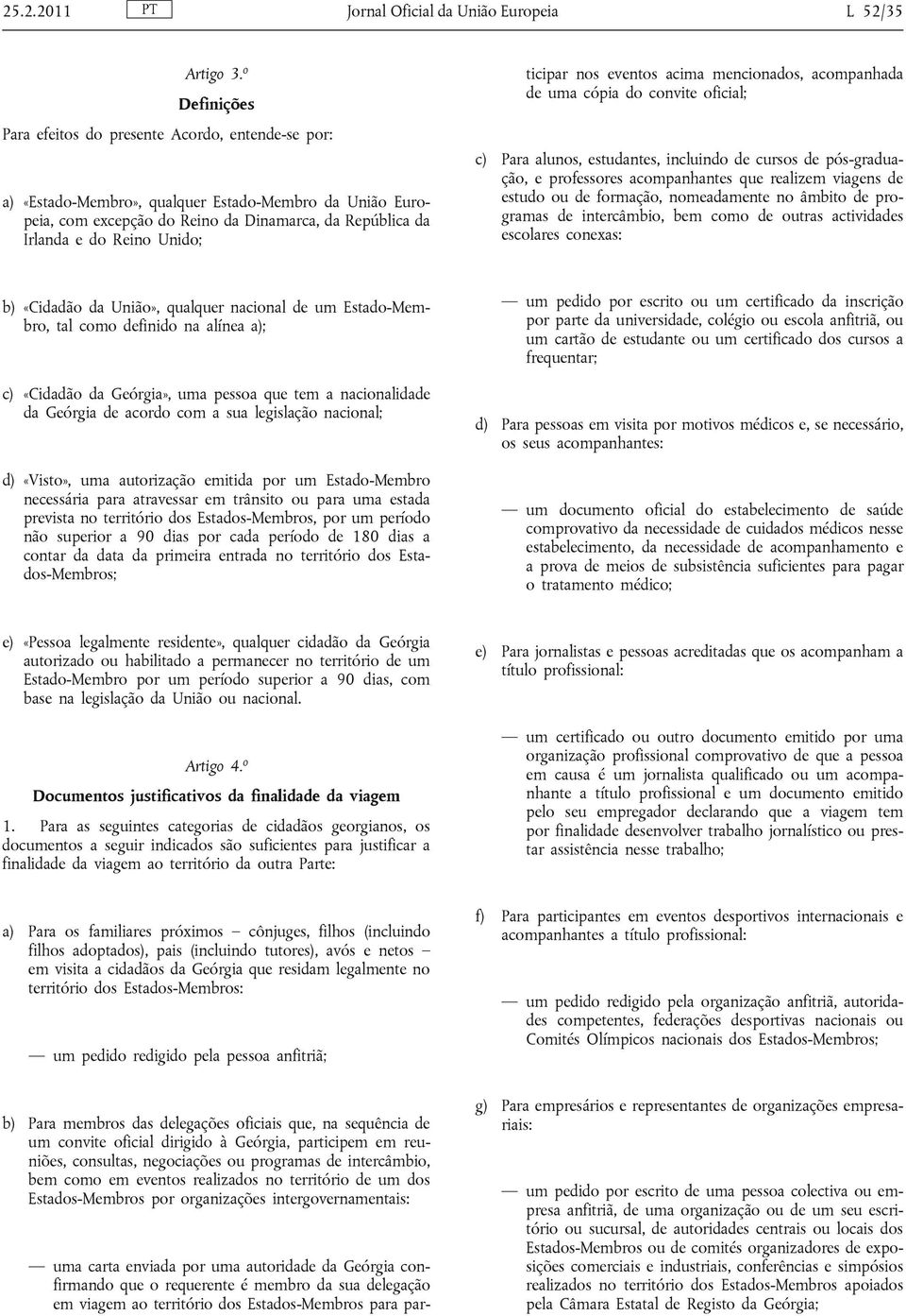 Unido; uma carta enviada por uma autoridade da Geórgia confirmando que o requerente é membro da sua delegação em viagem ao território dos Estados-Membros para participar nos eventos acima