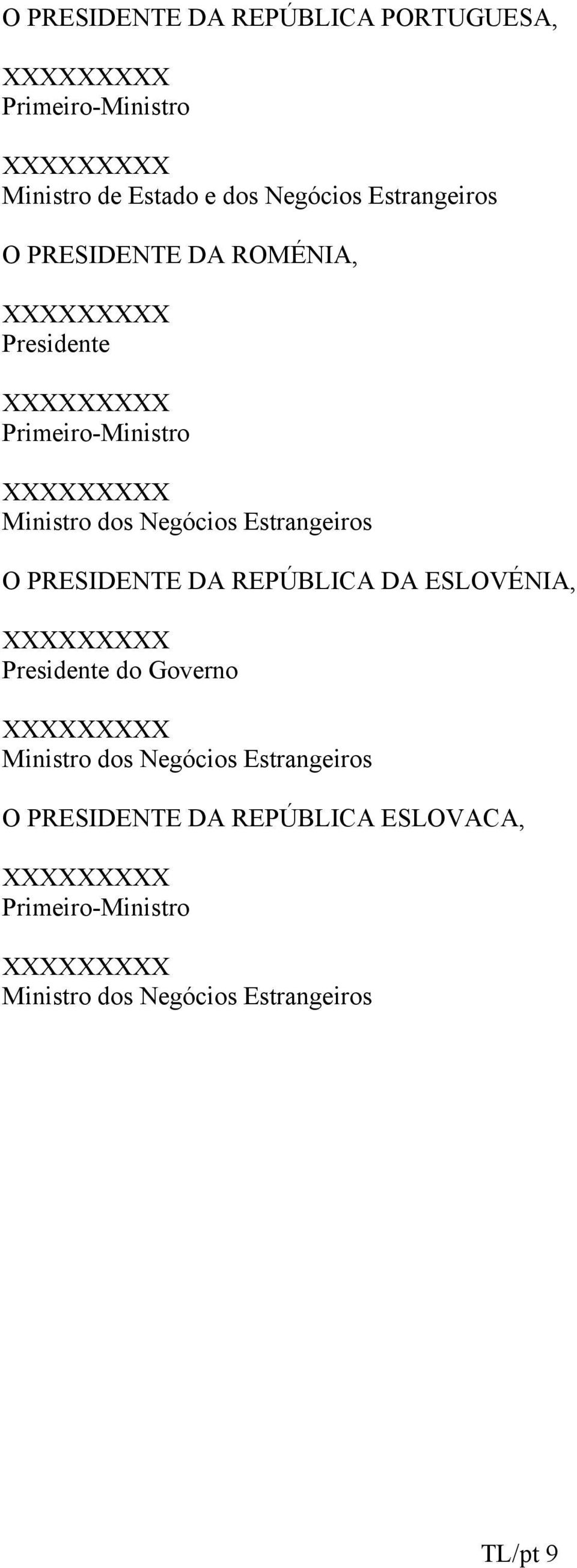 Estrangeiros O PRESIDENTE DA REPÚBLICA DA ESLOVÉNIA, XXXXXXXXX Presidente do Governo XXXXXXXXX Ministro dos Negócios