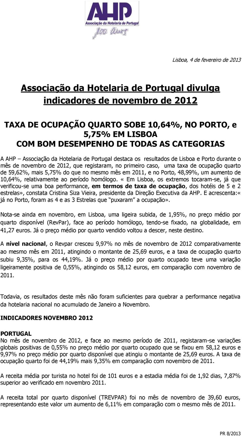 59,62%, mais 5,75% do que no mesmo mês em 2011, e no Porto, 48,99%, um aumento de 10,64%, relativamente ao período homólogo.