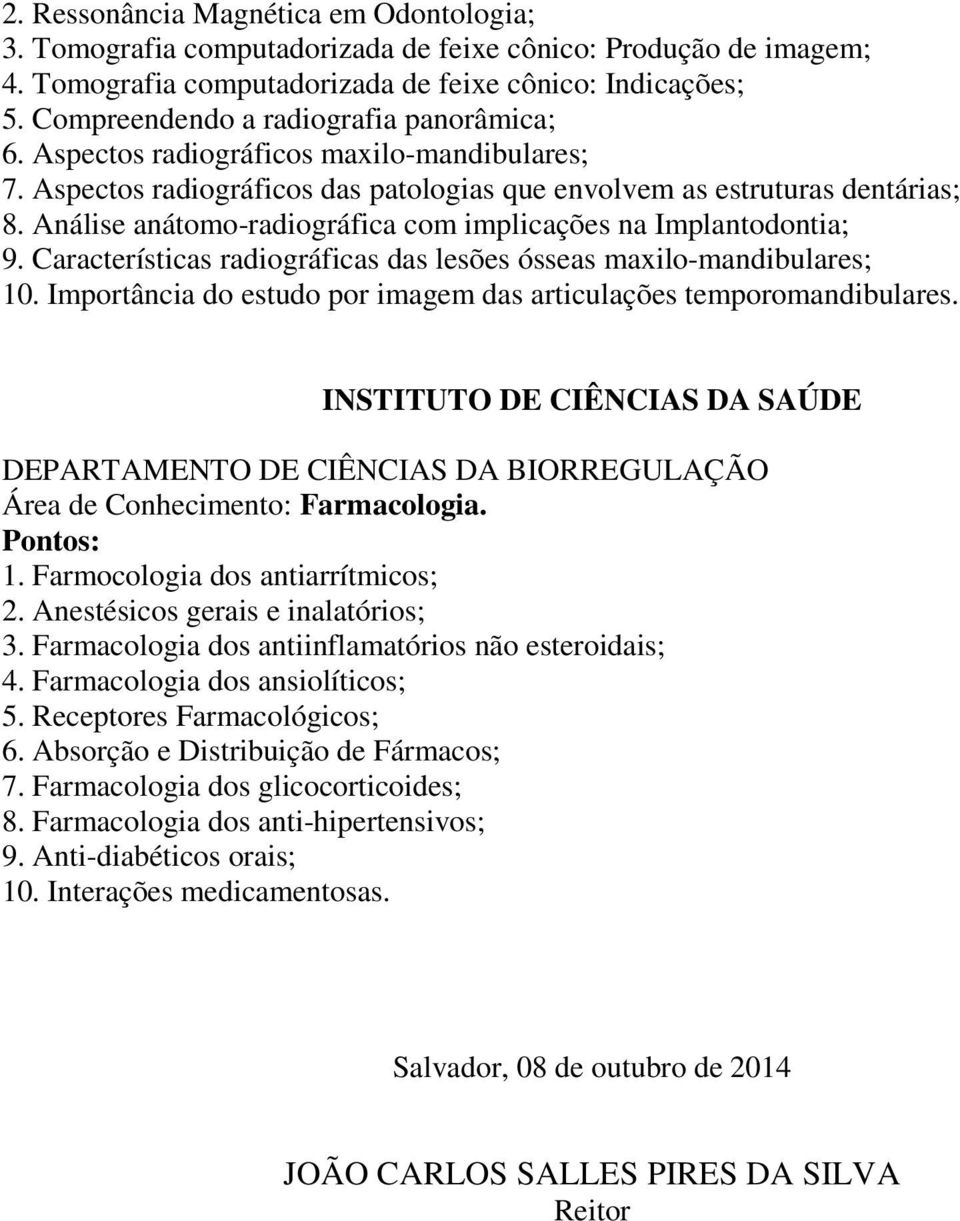 Análise anátomo-radiográfica com implicações na Implantodontia; 9. Características radiográficas das lesões ósseas maxilo-mandibulares; 10.