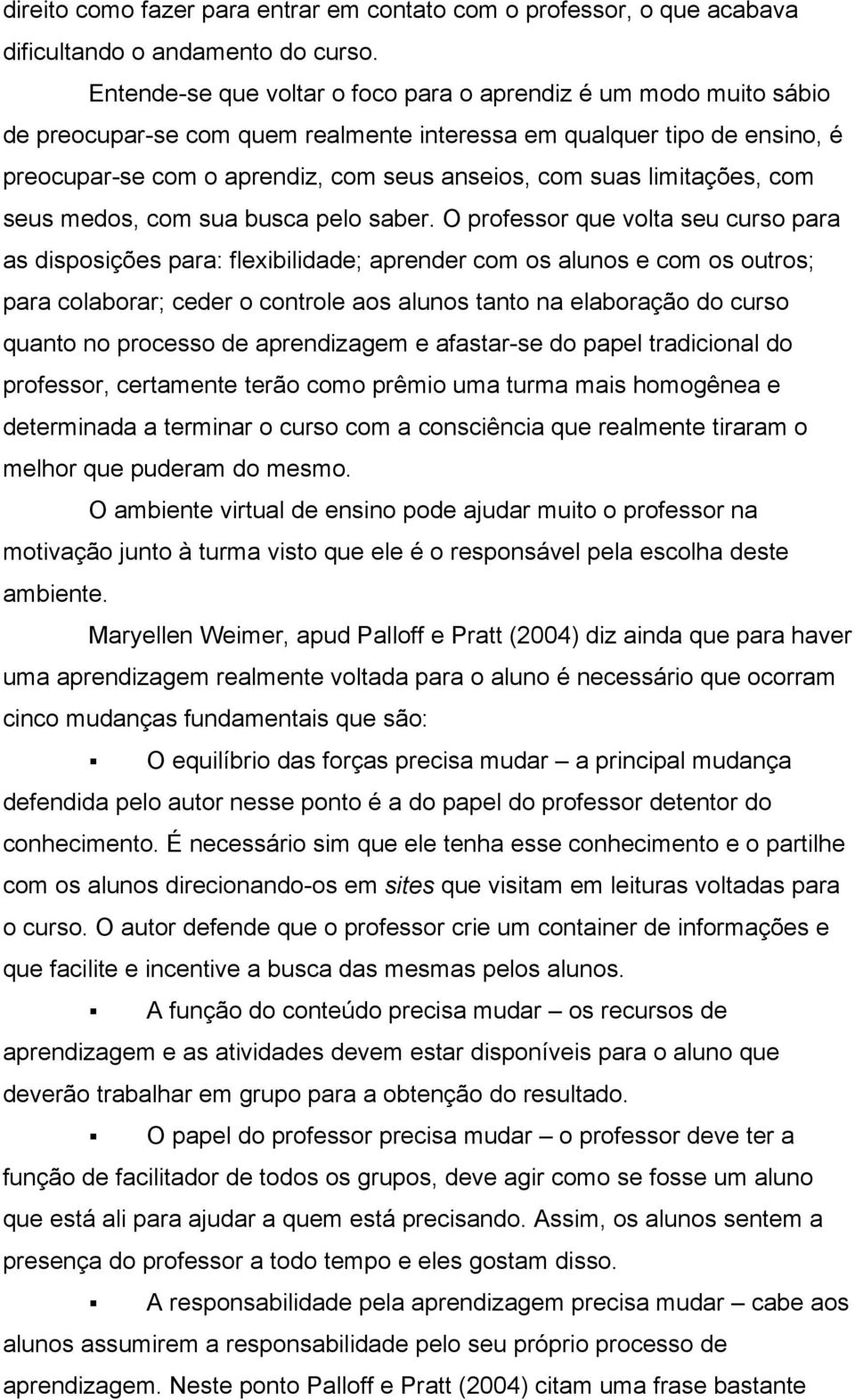 limitações, com seus medos, com sua busca pelo saber.