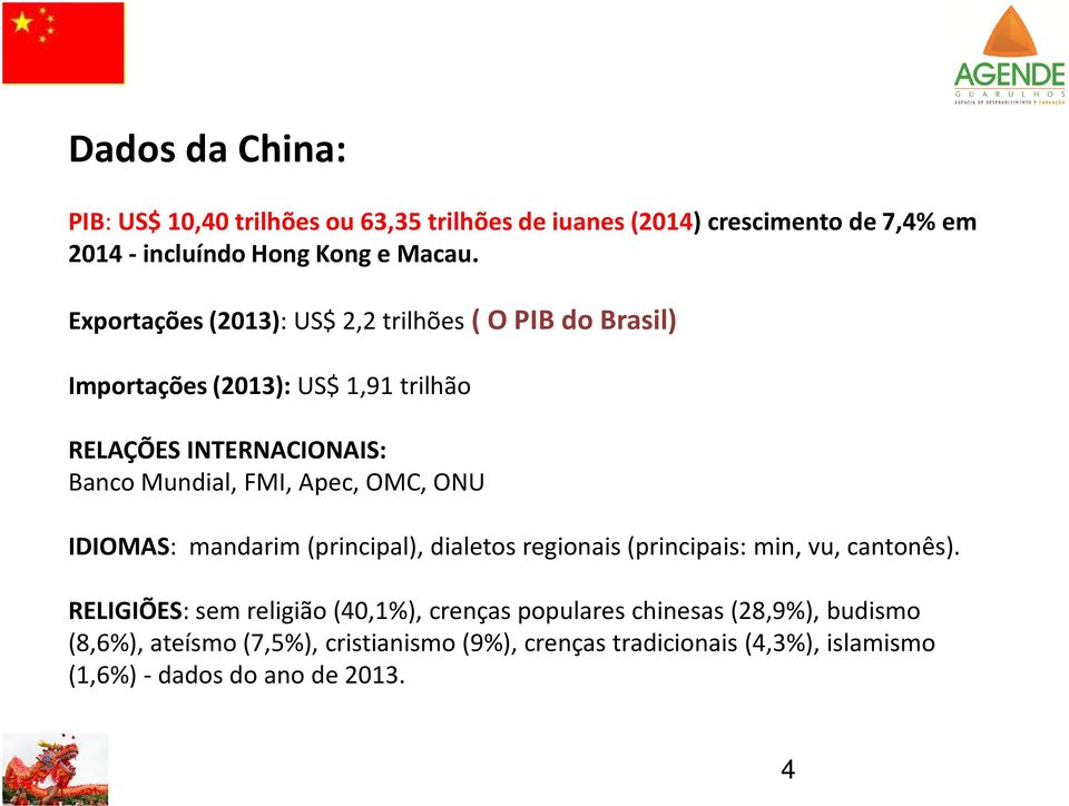 Apec, OMC, ONU IDIOMAS: mandarim (principal), dialetos regionais (principais: min, vu, cantonês).