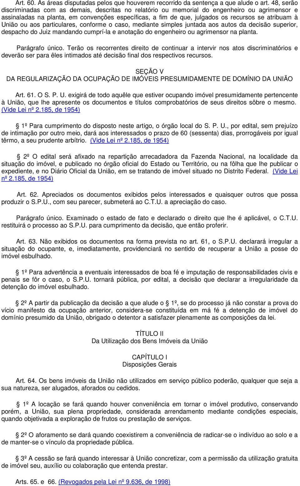 atribuam à União ou aos particulares, conforme o caso, mediante simples juntada aos autos da decisão superior, despacho do Juiz mandando cumprí-la e anotação do engenheiro ou agrimensor na planta.